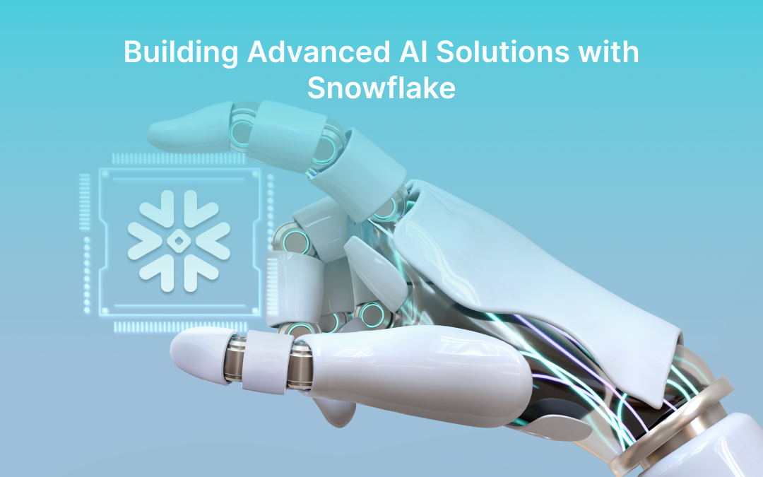 Building Advanced AI Solutions with Snowflake